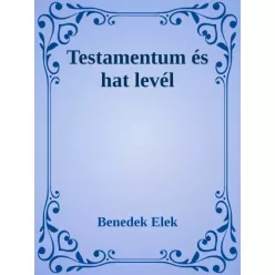 Benedek Elek - Testamentum és hat levél (e-könyv)