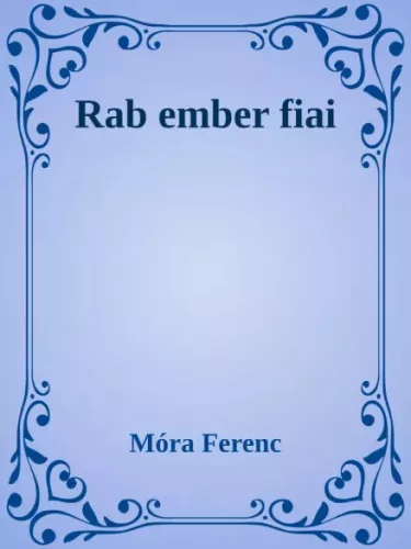 Móra Ferenc - Rab ember fiai (e-könyv)