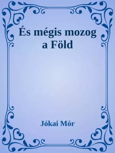 Jókai Mór - És mégis mozog a Föld (e-könyv)