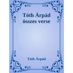 Tóth Árpád - Tóth Árpád összes verse (e-könyv)