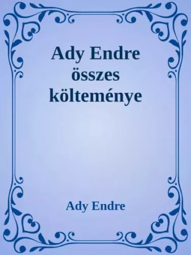 Ady Endre - Ady Endre összes költeménye (e-könyv)
