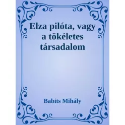   Babits Mihály - Elza pilóta, vagy a tökéletes társadalom (e-könyv)