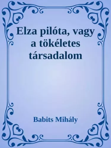 Babits Mihály - Elza pilóta, vagy a tökéletes társadalom (e-könyv)