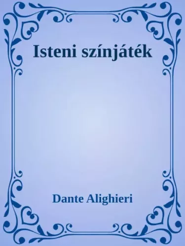 Dante Alighieri - Dante Isteni Színjáték (e-könyv)