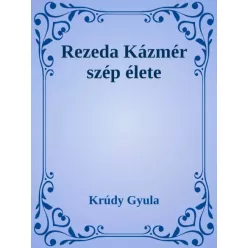 Krúdy Gyula - Rezeda Kázmér szép élete (e-könyv)