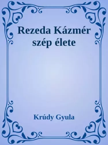 Krúdy Gyula - Rezeda Kázmér szép élete (e-könyv)