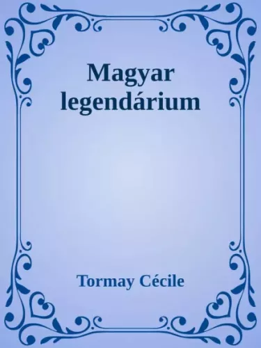Tormay Cécile - Magyar legendárium (e-könyv)