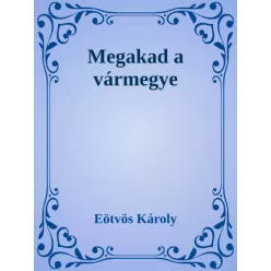 Eötvös Károly - Megakad a vármegye (e-könyv)