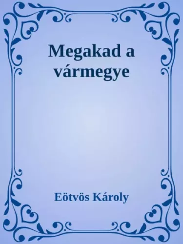 Eötvös Károly - Megakad a vármegye (e-könyv)