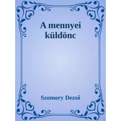 Szomory Dezső - A mennyei küldönc (e-könyv)