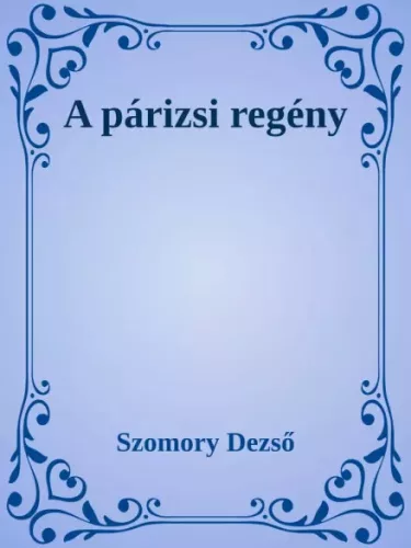 Szomory Dezső - A párizsi regény (e-könyv)