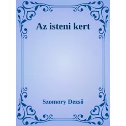 Szomory Dezső - Az isteni kert (e-könyv)