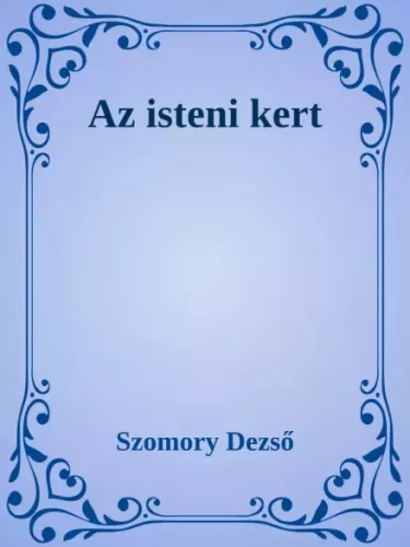 Szomory Dezső - Az isteni kert (e-könyv)