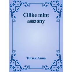 Tutsek Anna - Cilike mint asszony (e-könyv)