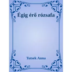 Tutsek Anna - Égig érő rózsafa (e-könyv)
