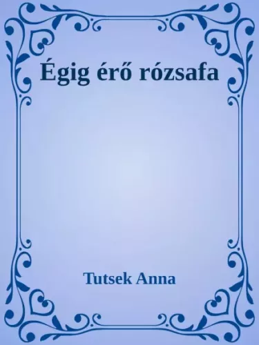 Tutsek Anna - Égig érő rózsafa (e-könyv)