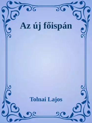 Tolnai Lajos - Az új főispán (e-könyv)
