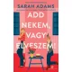 Sarah Adams - Add nekem, vagy elveszem! (e-könyv)