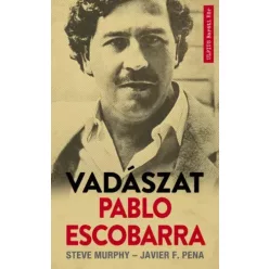   Javier F. Pena, Steve Murphy - Vadászat Pablo Escobarra (e-könyv)