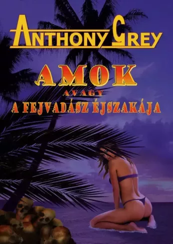 Anthony Grey - Amok avagy a fejvadász éjszakája (e-könyv)
