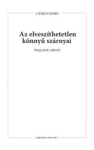 Láng Csaba - Az elveszíthetetlen könnyű szárnyai (e-könyv)