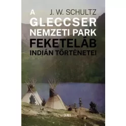   J. W. Schultz - A Gleccser Nemzeti Park feketeláb indián történetei (e-könyv)