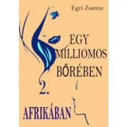Egri Zsanna - Egy milliomos bőrében Afrikában (e-könyv)