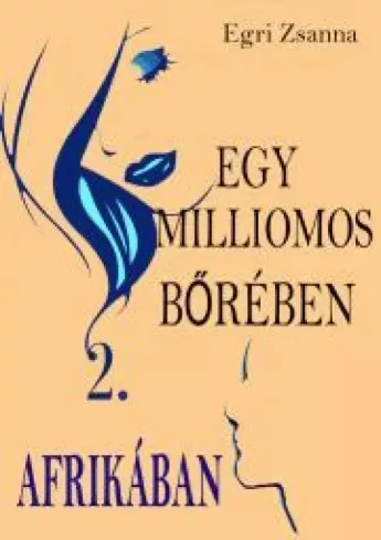 Egri Zsanna - Egy milliomos bőrében Afrikában (e-könyv)