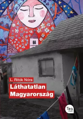 L. Ritók Nóra - Láthatatlan Magyarország (e-könyv)