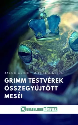 Jakob Grimm, Wilhelm Grimm - Grimm testvérek összegyűjtött meséi (e-könyv)