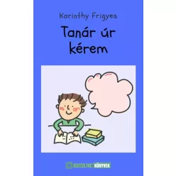 Karinthy Frigyes - Tanár úr kérem (e-könyv)