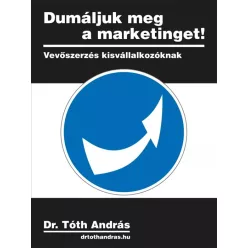 dr.Tóth András - Dumáljuk meg a marketinget! (e-könyv)