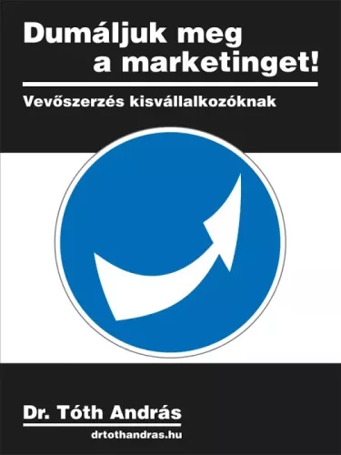 dr.Tóth András - Dumáljuk meg a marketinget! (e-könyv)