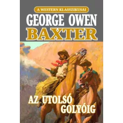 George Owen Baxter - Az utolsó golyóig (e-könyv)