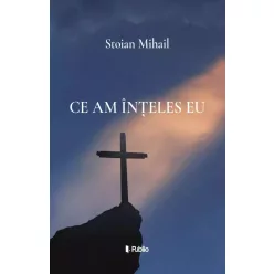 Stoian Mihail - Ce am inteles eu (e-könyv)