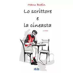 Manu Bodin - Lo Scrittore e la Cineasta (e-könyv)