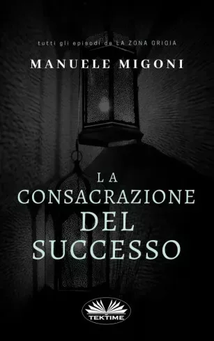 Manuele Migoni - La Consacrazione Del Successo (e-könyv)