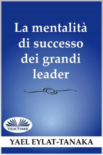 Yael Eylat-Tanaka - La Mentalità Di Successo Dei Grandi Leader (e-könyv)