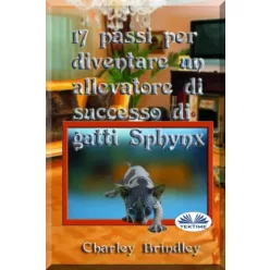   Charley Brindley - 17 Passi Per Diventare Un Allevatore Di Successo Di Gatti Sphynx (e-könyv)