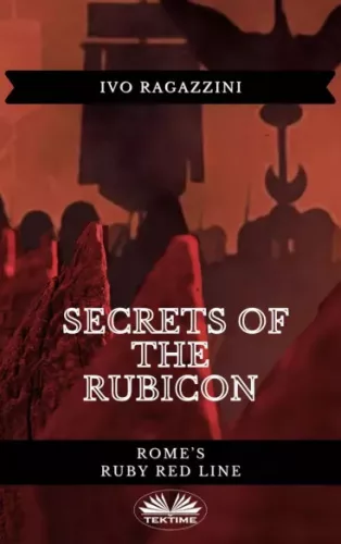 Ivo Ragazzini - Secrets Of The Rubicon (e-könyv)