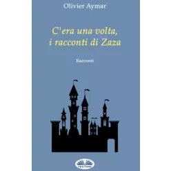   Olivier Aymar - C'Era Una Volta, I Racconti Di Zaza (e-könyv)
