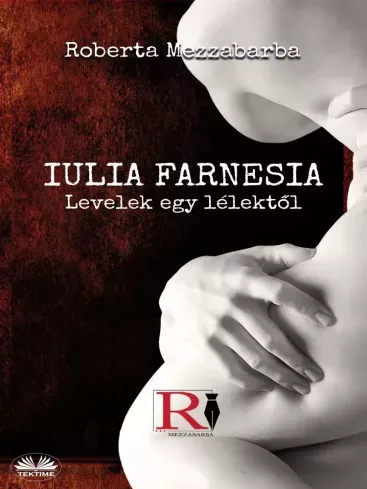 Roberta Mezzabarba - Iulia Farnesia- Levelek egy lélektől (e-könyv)