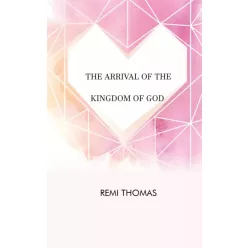 Remi Thomas - The Arrival of the Kingdom of God (e-könyv)