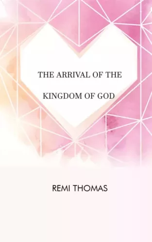 Remi Thomas - The Arrival of the Kingdom of God (e-könyv)
