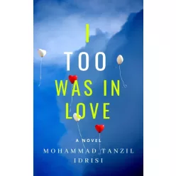 Mohammad Tanzil Idrisi - I Too Was in Love (e-könyv)