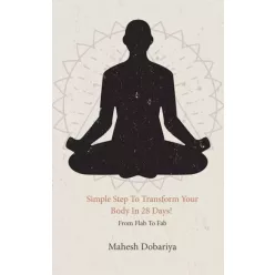   Mahesh Dobariya - Simple Step To Transform Your Body In 28 Days! (e-könyv)