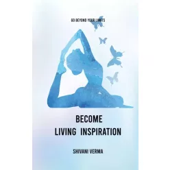 Shivani Verma - Become Living Inspiration (e-könyv)