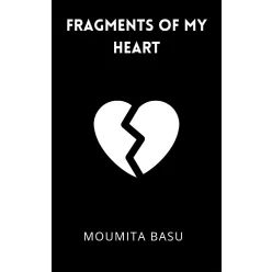 Moumita Basu - Fragments of My Heart (e-könyv)