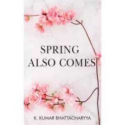 K. Kumar Bhattacharyya - Spring Also Comes (e-könyv)