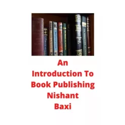 Nishant Baxi - An Introduction To Book Publishing (e-könyv)